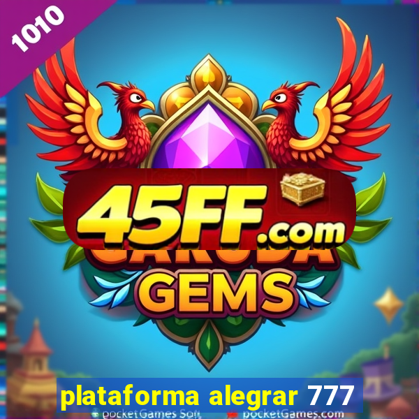 plataforma alegrar 777